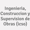 Ingenieria, Construccion Y Supervision De Obras  (icso)
