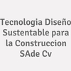 Tecnologia Diseño Sustentable Para La Construccion S.a. De C.v.